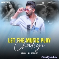 Let The Music Play X Chaleya (Mashup)   DJ Oppozit