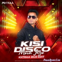 Kisi Disco Mein Jaye (2K23 Edit)   KHTRAA