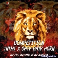 COMPETITION   ITNMI x CHIV CHIV HORN   DJ PK REMIX x DJ GREEN