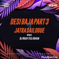 DESI BAJA PART 3 X JATRA DAILOGUE MIX DJ VICKY X DJ SUVEN